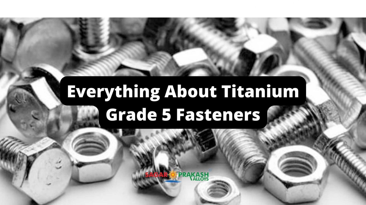 Everything About Titanium Grade 5 Fasteners Sagar Prakash Alloys