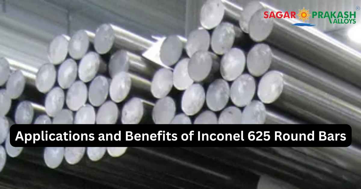 Applications and Benefits of Inconel 625 Round Bars
