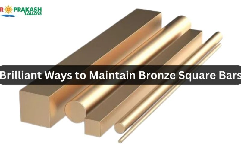 Brilliant Ways to Maintain Bronze Square Bars