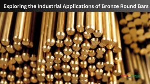 Exploring the Industrial Applications of Bronze Round Bars