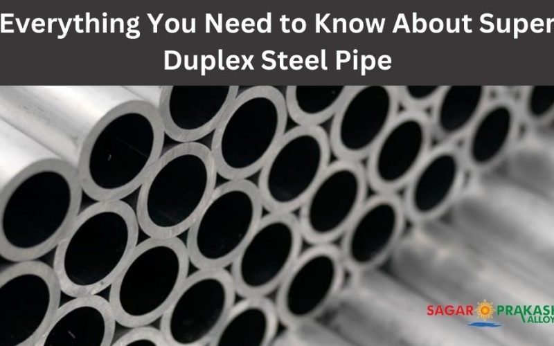 Everything You Need to Know About Super Duplex Steel Pipe