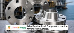 Why Duplex Steel Flanges Are Used in Offshore Industries